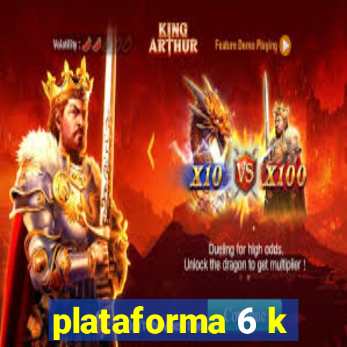 plataforma 6 k